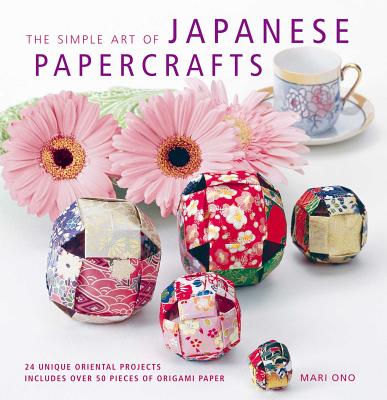 The Simple Art of Japanese Papercrafts: 24 Unique Oriental Projects - Ono, Mari
