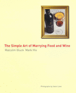 The Simple Art of Marrying Food and Wine - Hix, Mark, and Gluck, Malcolm