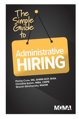 The Simple Guide to Administrative Hiring - Crow, Penny M, and Kalish, Christine, and Ginchansky, Sharon Z