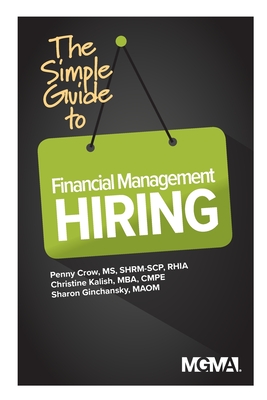 The Simple Guide to Financial Management Hiring - Crow, Penny M, and Kalish, Christine, and Ginchansky, Sharon Z