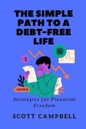 The Simple Path to a Debt-Free Life: Strategies for Financial Freedom and a Rich, Free Life