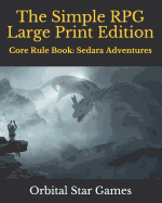 The Simple RPG Large Print Edition: Core Rule Book: Sedara Adventures