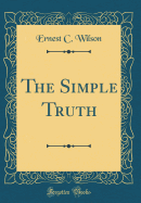 The Simple Truth (Classic Reprint)