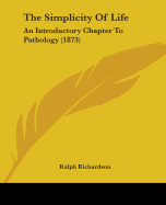 The Simplicity Of Life: An Introductory Chapter To Pathology (1873)