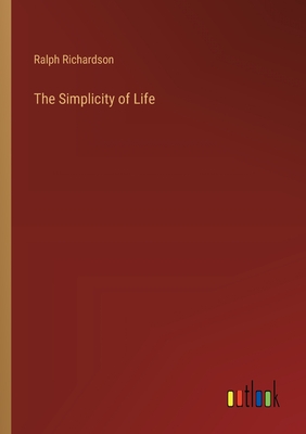 The Simplicity of Life - Richardson, Ralph