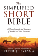 The Simplified Short Bible: A Short Chronological Summary of the Old and New Testaments