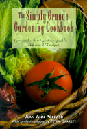 The Simply Grande Gardening Cookbook - Pollard, Jean Ann, and Garrett, Peter (Notes by)