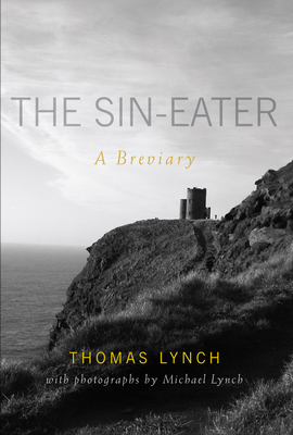 The Sin-Eater: A Breviary - Lynch, Thomas, M.H, and Lynch, Michael (Photographer)