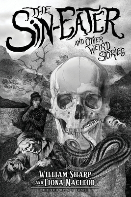 The Sin-Eater and Other Weird Stories - Sharp, William, and McLeod, Fiona, and Joshi, S T (Editor)