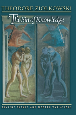 The Sin of Knowledge: Ancient Themes and Modern Variations - Ziolkowski, Theodore