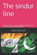 The sindur line: The Sindur Line: A History of Conflict, Diplomacy, and the Future of India-Pakistan Relations