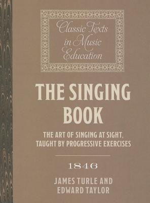 The Singing Book (1846): The Art of Singing at Sight, taught by progressive Exercises - Turle, James, and Taylor, Edward