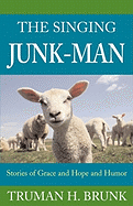 The Singing Junk-Man: Stories of Grace and Hope and Humor