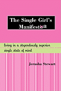 The Single Girl's Manifesta: Living in a Stupendously Superior Single State of Mind