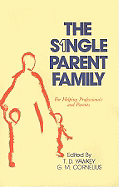 The Single Parent Family: For Helping Professionals and Parents