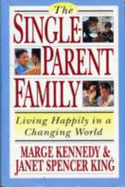 The Single-Parent Family: Living Happily in a Changing World - Kennedy, Marge M, and King, Janet Spencer