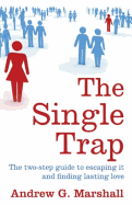 The Single Trap: The Two-Step Guide to Escaping it and Finding Lasting Love