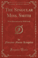 The Singular Miss. Smith: With Illustrations by Will Grefe (Classic Reprint)