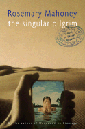The Singular Pilgrim: Travels on Sacred Ground - Mahoney, Rosemary, M.A.