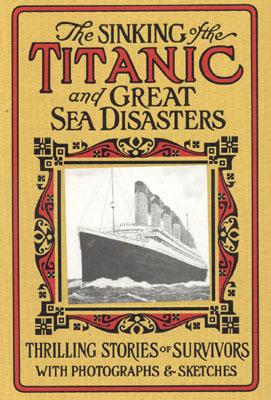 The Sinking of the Titanic and Great Sea Disasters - Garner, Bob, and Phillips, Douglas W (Introduction by)