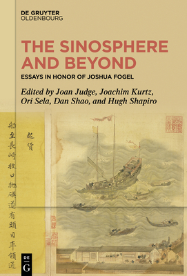 The Sinosphere and Beyond: Essays in Honor of Joshua Fogel - Judge, Joan (Editor), and Kurtz, Joachim (Editor), and Sela, Ori (Editor)