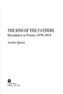 The Sins of the Fathers: Decadence in France 1870-1914