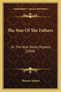The Sins of the Fathers: Or the Wye Valley Mystery (1908)