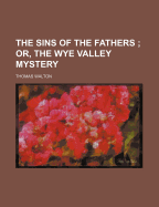 The Sins of the Fathers; Or, the Wye Valley Mystery