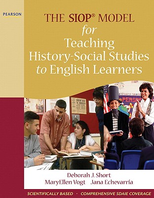 The SIOP Model for Teaching History-Social Studies to English Learners - Short, Deborah, and Vogt, Maryellen, and Echevarria, Jana