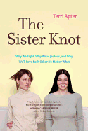 The Sister Knot: Why We Fight, Why We're Jealous, and Why We'll Love Each Other No Matter What