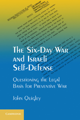 The Six-Day War and Israeli Self-Defense: Questioning the Legal Basis for Preventive War - Quigley, John