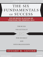 The Six Fundamentals of Success: The Rules for Getting It Right for Yourself and Your Organization