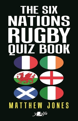 The Six Nations Rugby Quiz Book - Jones, Matthew