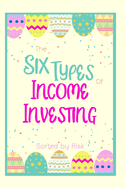 The Six Types of Income Investing: Sorted by Risk