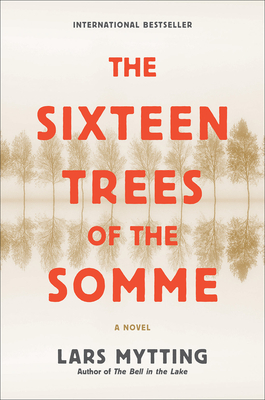 The Sixteen Trees of the Somme - Mytting, Lars, and Garrett, Paul Russell (Translated by)