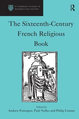 The Sixteenth-Century French Religious Book - Pettegree, Andrew, and Nelles, Paul