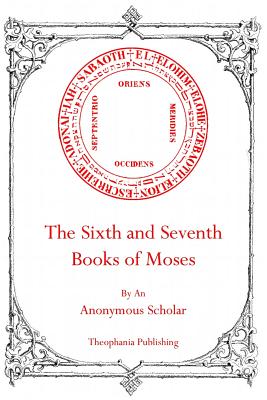 The Sixth and Seventh Books of Moses - Angus, Robert L (Editor), and Scholar, Anonymous