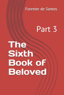 The Sixth Book of Beloved: Part 3