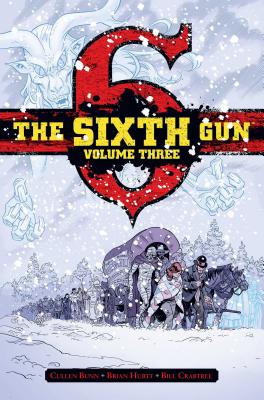 The Sixth Gun Vol. 3: Deluxe Edition - Bunn, Cullen, and Hurtt, Brian (Illustrator), and Crabtree, Bill (Illustrator)