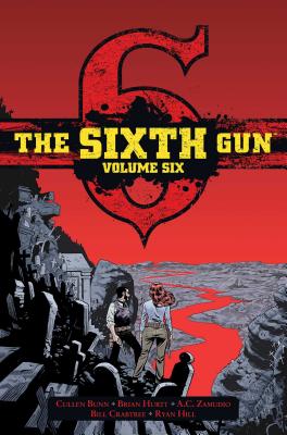 The Sixth Gun Vol. 6: Deluxe Editionvolume 6 - Hurtt, Brian, and Bunn, Cullen