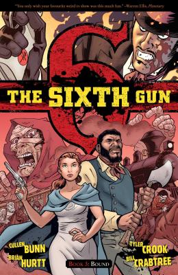 The Sixth Gun Volume 3: Bound - Bunn, Cullen, and Hurtt, Brian (Artist), and Crook, Tyler (Artist)