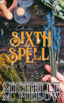 The Sixth Spell: A Paranormal Women's Fiction Romance Novel - Pillow, Michelle M