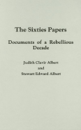 The Sixties Papers: Documents of a Rebellious Decade