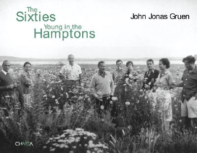 The Sixties: Young in the Hamptons - Gruen, John Jonas (Photographer), and Barons, Richard I