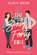 The Sixty/Forty Rule: A Grumpy Sunshine Enemies to Lovers Romance