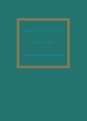 The Skandapur  a Volume V: Adhy yas 96 - 112. the Var ha Cycle and the Andhaka Cycle Continued - Bisschop, Peter, and Yokochi, Yuko