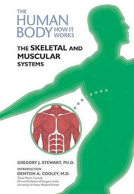 The Skeletal and Muscular Systems - Stewart, Gregory J, and Cooley, Denton A, M.D. (Introduction by)