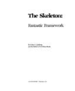 The skeleton : fantastic framework - Goldberg, Kathy E., and U.S. News Books