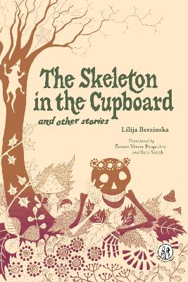 The Skeleton in the Cupboard: and other stories - Vevere Pasqualini, Zanete (Translated by), and Smith, Sara (Translated by), and Wakeling, Kate (Editor), and Ozols, Normunds...