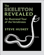 The Skeleton Revealed: An Illustrated Tour of the Vertebrates